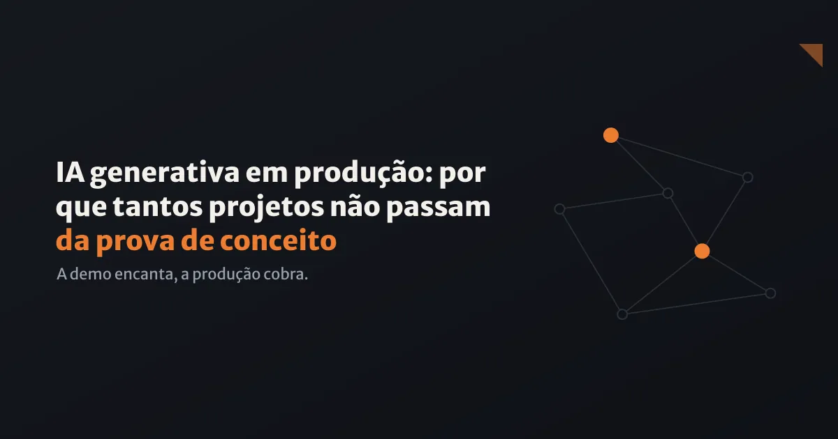 IA generativa em produção: por que tantos projetos não passam da prova de conceito