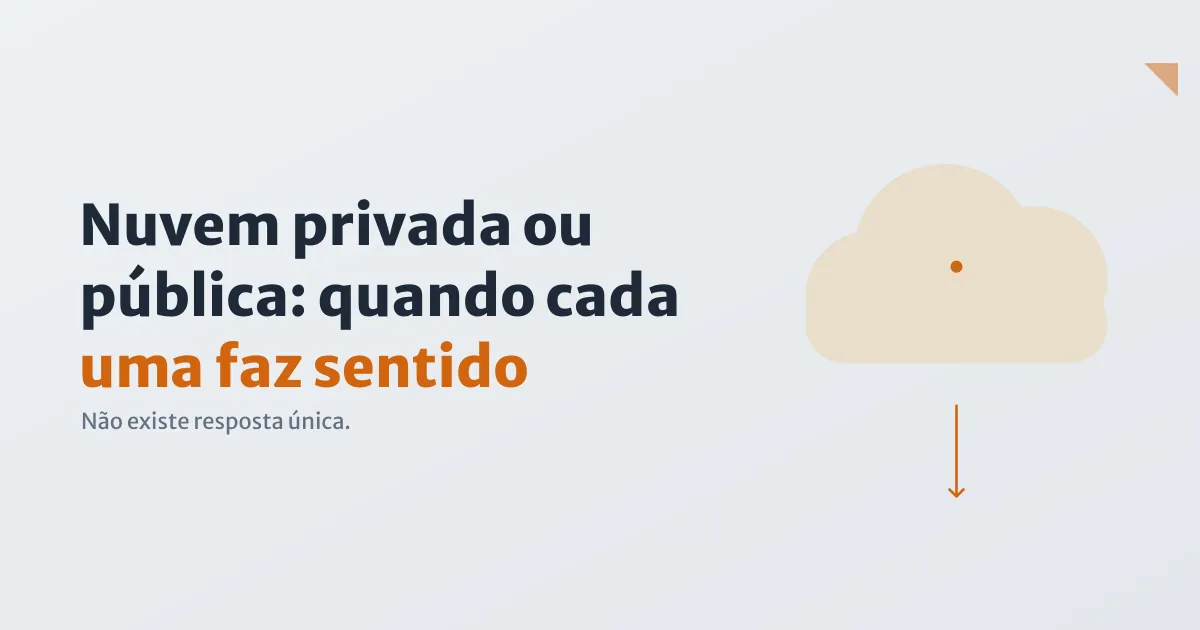 Nuvem privada ou pública: quando cada uma faz sentido