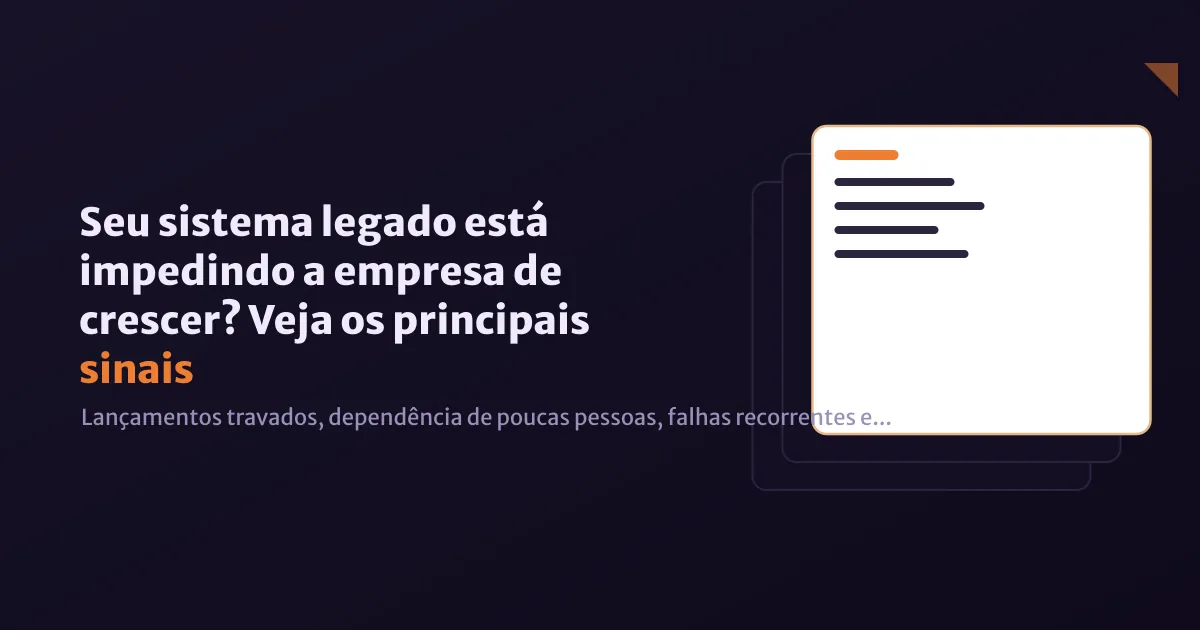Seu sistema legado está impedindo a empresa de crescer? Veja os principais sinais